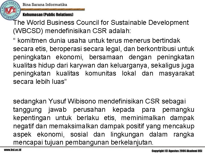 The World Business Council for Sustainable Development (WBCSD) mendefinisikan CSR adalah: “ komitmen dunia