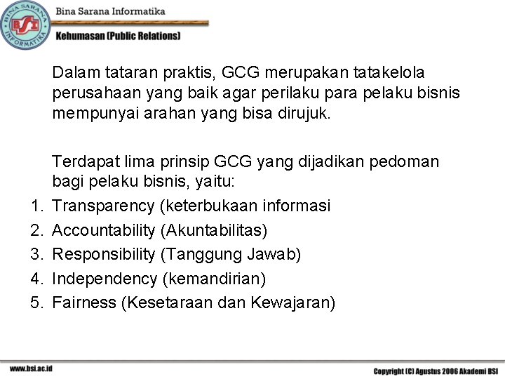 Dalam tataran praktis, GCG merupakan tatakelola perusahaan yang baik agar perilaku para pelaku bisnis