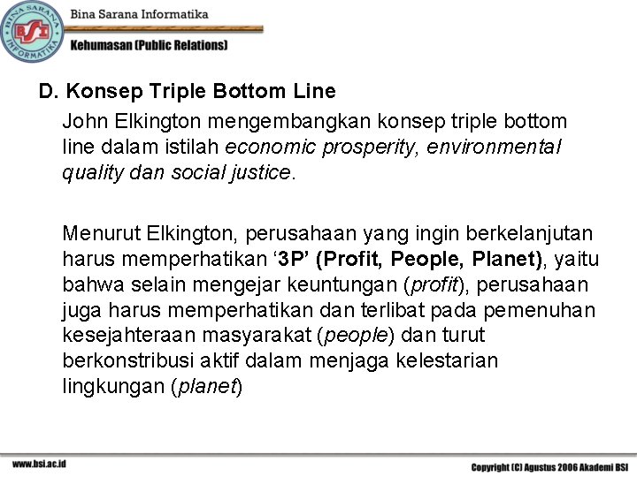 D. Konsep Triple Bottom Line John Elkington mengembangkan konsep triple bottom line dalam istilah