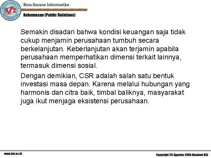 Semakin disadari bahwa kondisi keuangan saja tidak cukup menjamin perusahaan tumbuh secara berkelanjutan. Keberlanjutan