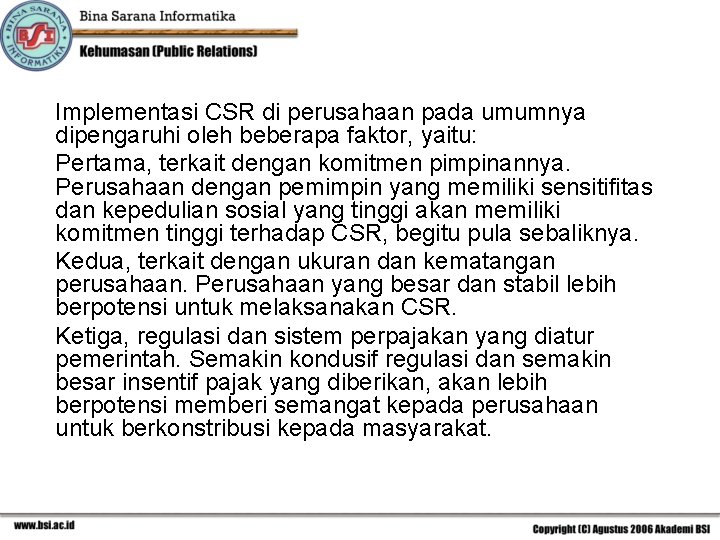 Implementasi CSR di perusahaan pada umumnya dipengaruhi oleh beberapa faktor, yaitu: Pertama, terkait dengan