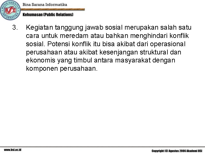 3. Kegiatan tanggung jawab sosial merupakan salah satu cara untuk meredam atau bahkan menghindari