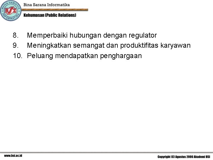 8. Memperbaiki hubungan dengan regulator 9. Meningkatkan semangat dan produktifitas karyawan 10. Peluang mendapatkan