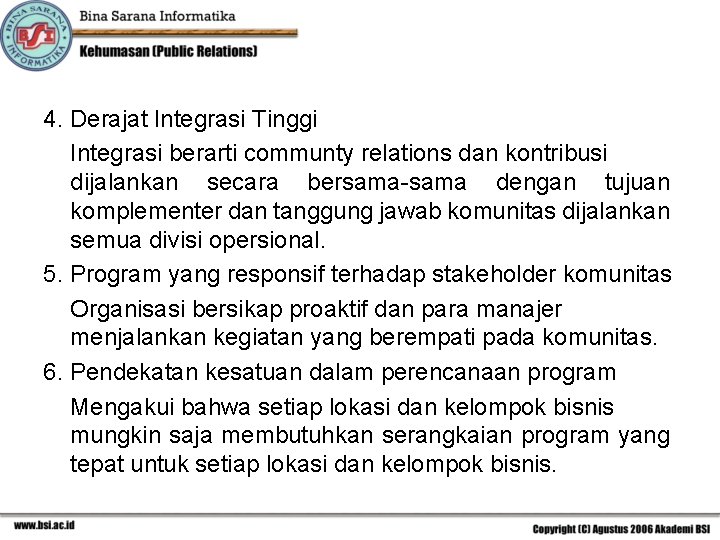 4. Derajat Integrasi Tinggi Integrasi berarti communty relations dan kontribusi dijalankan secara bersama-sama dengan