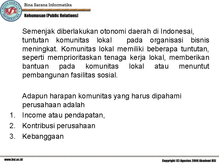Semenjak diberlakukan otonomi daerah di Indonesai, tuntutan komunitas lokal pada organisasi bisnis meningkat. Komunitas