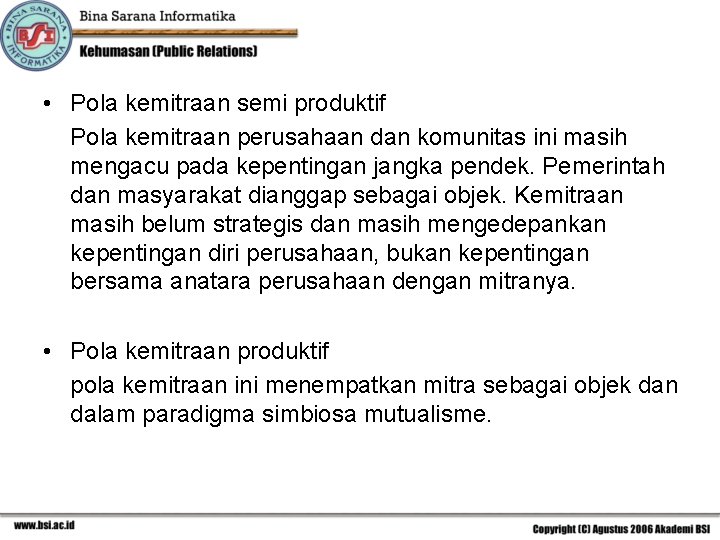  • Pola kemitraan semi produktif Pola kemitraan perusahaan dan komunitas ini masih mengacu