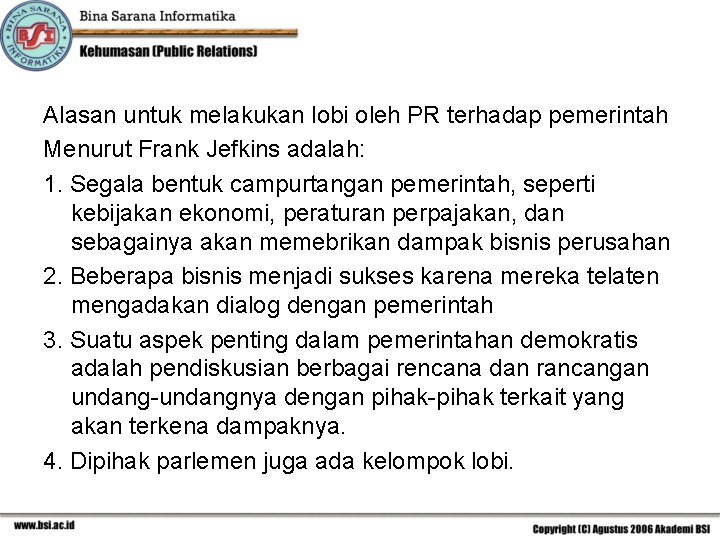 Alasan untuk melakukan lobi oleh PR terhadap pemerintah Menurut Frank Jefkins adalah: 1. Segala