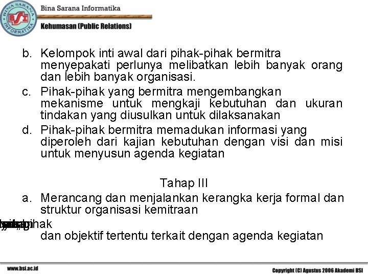 b. Kelompok inti awal dari pihak-pihak bermitra menyepakati perlunya melibatkan lebih banyak orang dan