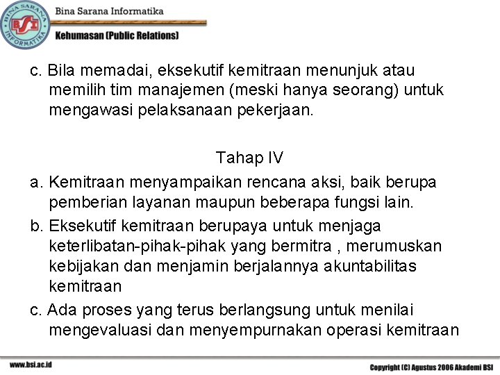 c. Bila memadai, eksekutif kemitraan menunjuk atau memilih tim manajemen (meski hanya seorang) untuk