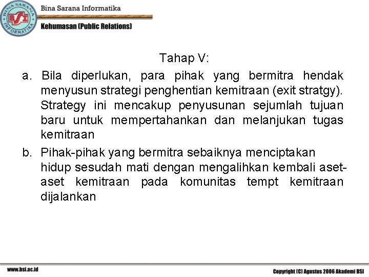 Tahap V: a. Bila diperlukan, para pihak yang bermitra hendak menyusun strategi penghentian kemitraan