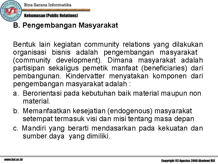 B. Pengembangan Masyarakat Bentuk lain kegiatan community relations yang dilakukan organisasi bisnis adalah pengembangan