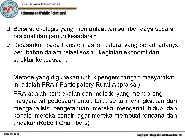 d. Bersifat ekologis yang memanfaatkan sumber daya secara rasional dan penuh kesadaran. e. Didasarkan