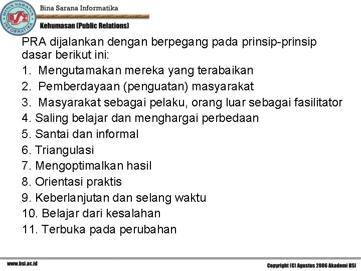 PRA dijalankan dengan berpegang pada prinsip-prinsip dasar berikut ini: 1. Mengutamakan mereka yang terabaikan