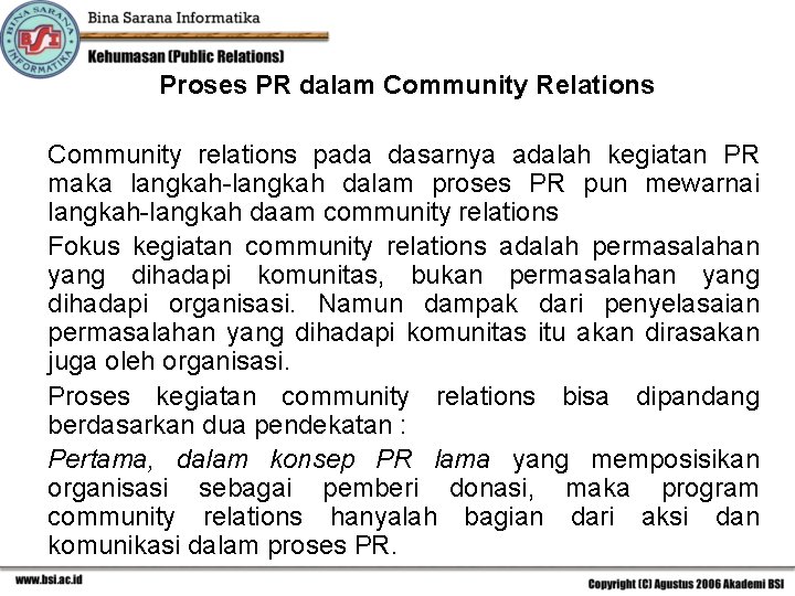 Proses PR dalam Community Relations Community relations pada dasarnya adalah kegiatan PR maka langkah-langkah