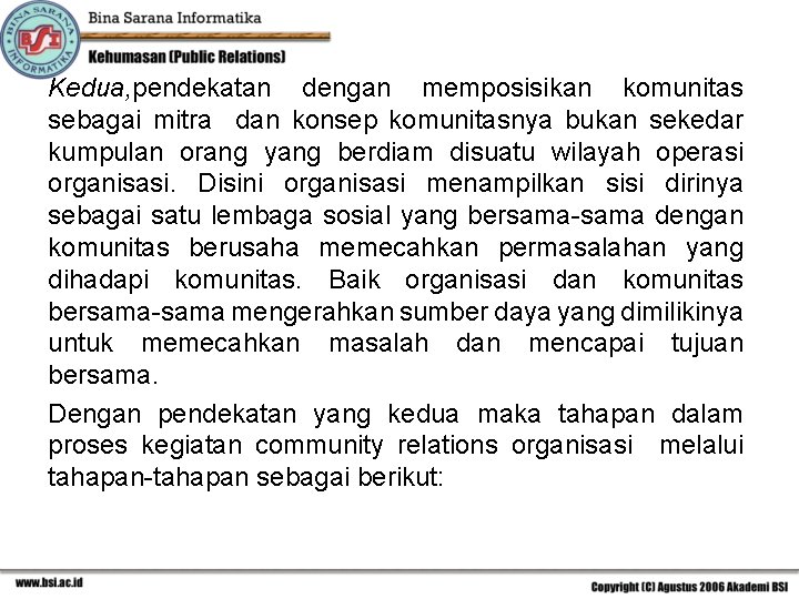 Kedua, pendekatan dengan memposisikan komunitas sebagai mitra dan konsep komunitasnya bukan sekedar kumpulan orang