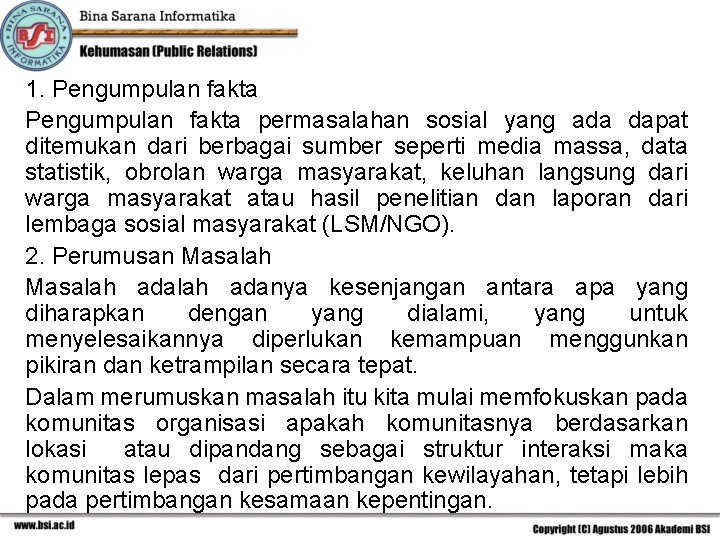 1. Pengumpulan fakta permasalahan sosial yang ada dapat ditemukan dari berbagai sumber seperti media