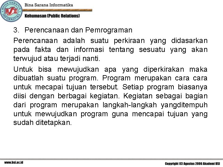 3. Perencanaan dan Pemrograman Perencanaan adalah suatu perkiraan yang didasarkan pada fakta dan informasi