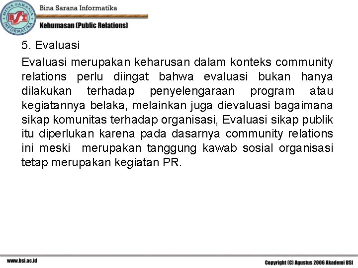 5. Evaluasi merupakan keharusan dalam konteks community relations perlu diingat bahwa evaluasi bukan hanya