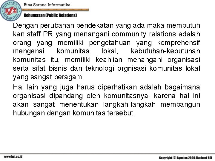 Dengan perubahan pendekatan yang ada maka membutuh kan staff PR yang menangani community relations