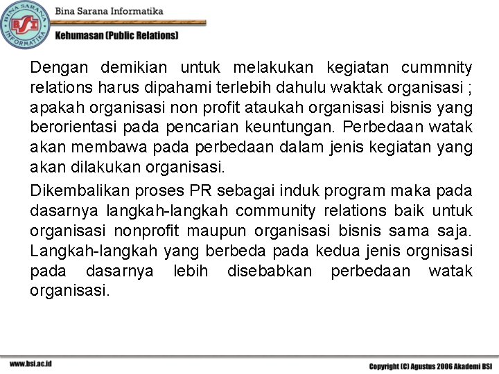 Dengan demikian untuk melakukan kegiatan cummnity relations harus dipahami terlebih dahulu waktak organisasi ;