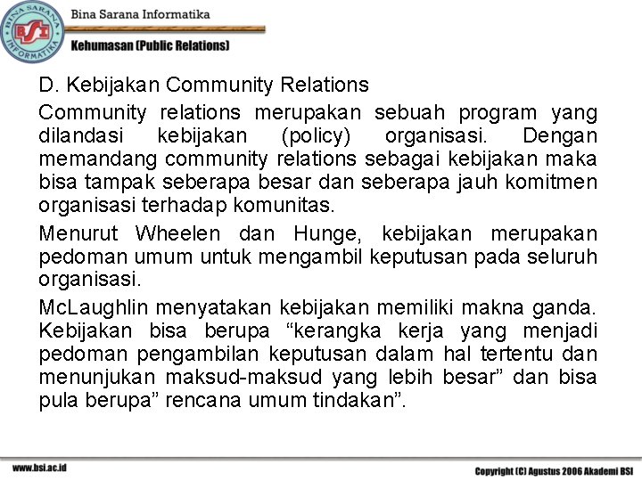 D. Kebijakan Community Relations Community relations merupakan sebuah program yang dilandasi kebijakan (policy) organisasi.