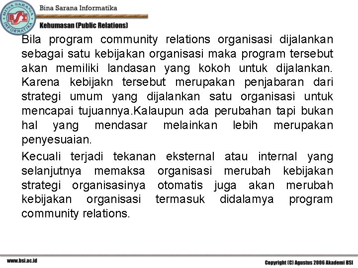 Bila program community relations organisasi dijalankan sebagai satu kebijakan organisasi maka program tersebut akan