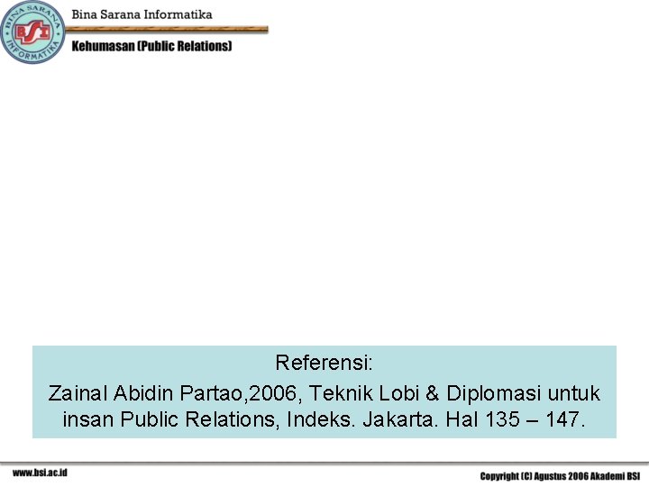 Referensi: Zainal Abidin Partao, 2006, Teknik Lobi & Diplomasi untuk insan Public Relations, Indeks.