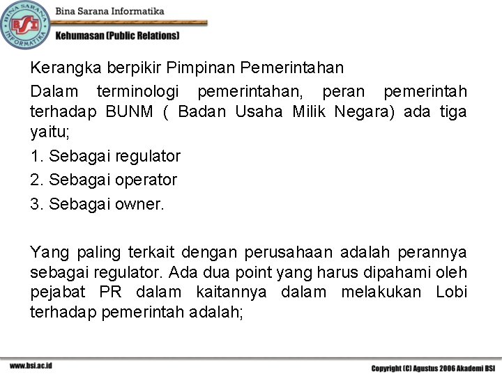 Kerangka berpikir Pimpinan Pemerintahan Dalam terminologi pemerintahan, peran pemerintah terhadap BUNM ( Badan Usaha