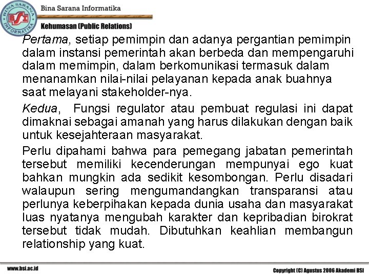 Pertama, setiap pemimpin dan adanya pergantian pemimpin dalam instansi pemerintah akan berbeda dan mempengaruhi