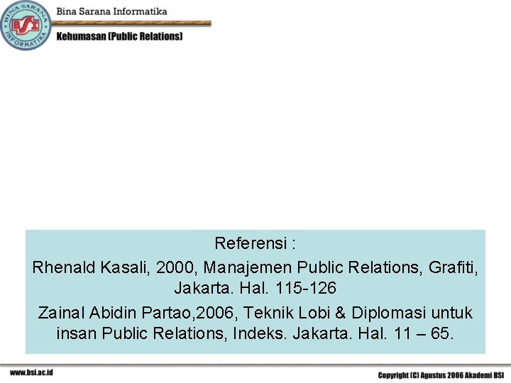 Referensi : Rhenald Kasali, 2000, Manajemen Public Relations, Grafiti, Jakarta. Hal. 115 -126 Zainal