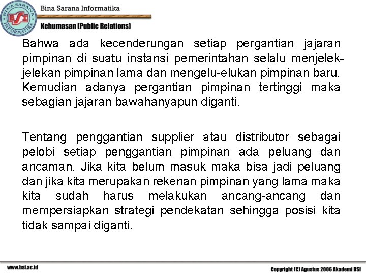 Bahwa ada kecenderungan setiap pergantian jajaran pimpinan di suatu instansi pemerintahan selalu menjelekan pimpinan