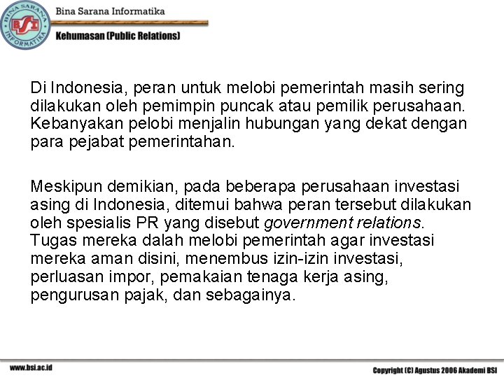 Di Indonesia, peran untuk melobi pemerintah masih sering dilakukan oleh pemimpin puncak atau pemilik