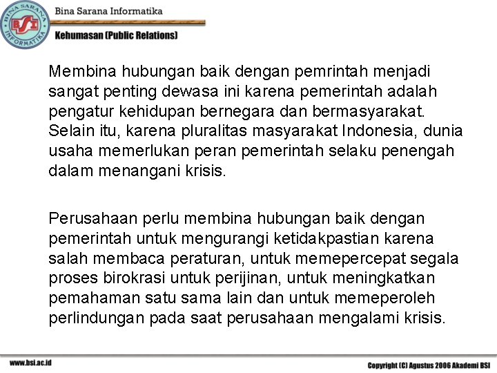 Membina hubungan baik dengan pemrintah menjadi sangat penting dewasa ini karena pemerintah adalah pengatur