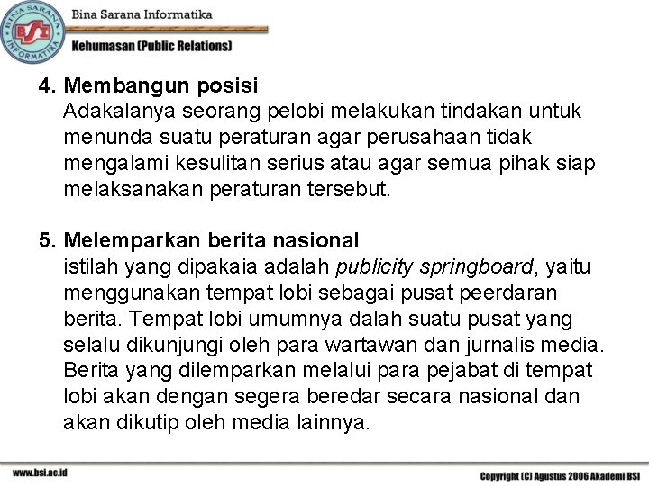 4. Membangun posisi Adakalanya seorang pelobi melakukan tindakan untuk menunda suatu peraturan agar perusahaan