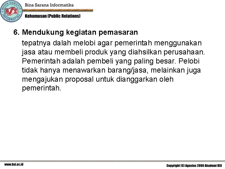 6. Mendukung kegiatan pemasaran tepatnya dalah melobi agar pemerintah menggunakan jasa atau membeli produk