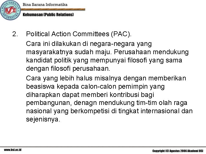 2. Political Action Committees (PAC). Cara ini dilakukan di negara-negara yang masyarakatnya sudah maju.