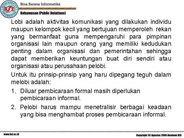 Lobi adalah aktivitas komunikasi yang dilakukan individu maupun kelompok kecil yang bertujuan memperoleh rekan