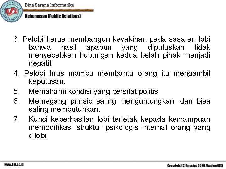 3. Pelobi harus membangun keyakinan pada sasaran lobi bahwa hasil apapun yang diputuskan tidak