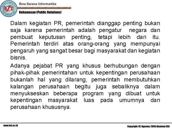 Dalam kegiatan PR, pemerintah dianggap penting bukan saja karena pemerintah adalah pengatur negara dan