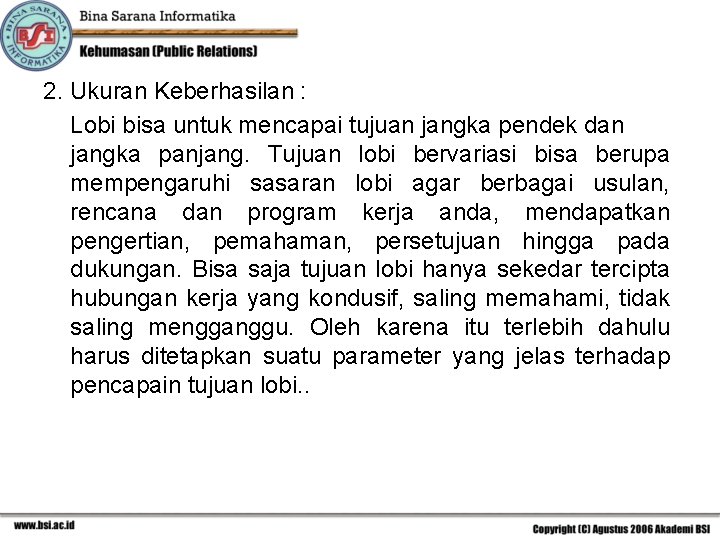 2. Ukuran Keberhasilan : Lobi bisa untuk mencapai tujuan jangka pendek dan jangka panjang.