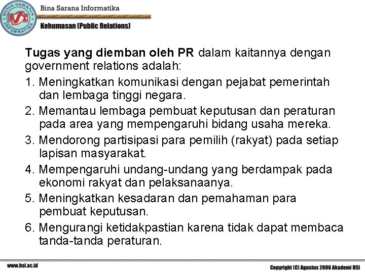 Tugas yang diemban oleh PR dalam kaitannya dengan government relations adalah: 1. Meningkatkan komunikasi