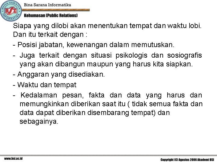 Siapa yang dilobi akan menentukan tempat dan waktu lobi. Dan itu terkait dengan :