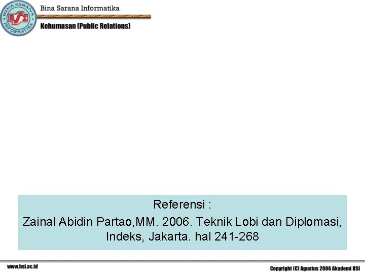 Referensi : Zainal Abidin Partao, MM. 2006. Teknik Lobi dan Diplomasi, Indeks, Jakarta. hal