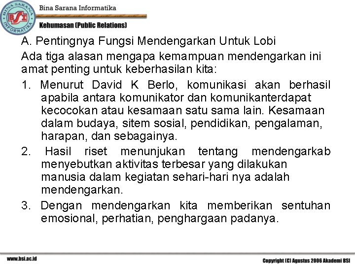 A. Pentingnya Fungsi Mendengarkan Untuk Lobi Ada tiga alasan mengapa kemampuan mendengarkan ini amat