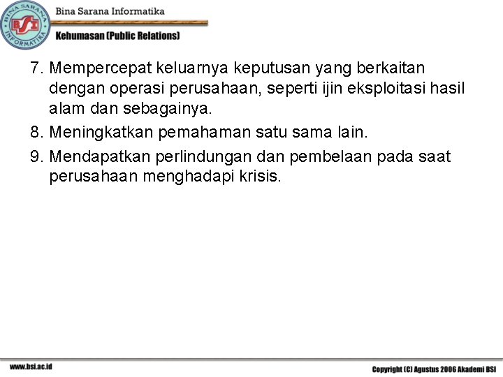 7. Mempercepat keluarnya keputusan yang berkaitan dengan operasi perusahaan, seperti ijin eksploitasi hasil alam