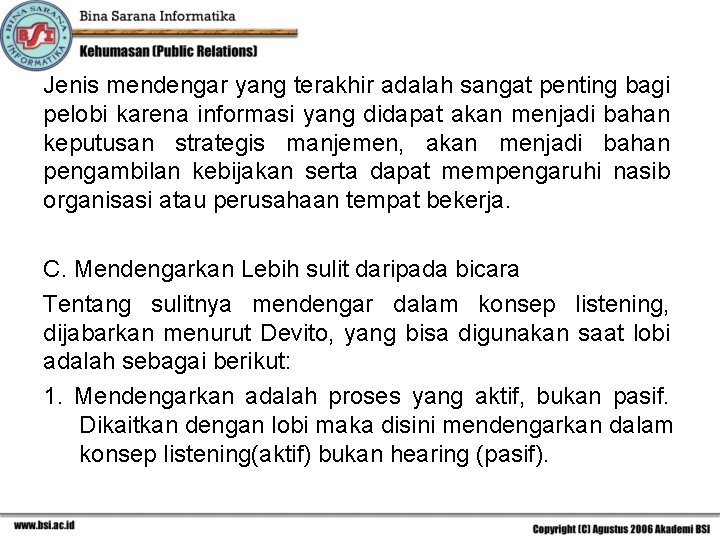 Jenis mendengar yang terakhir adalah sangat penting bagi pelobi karena informasi yang didapat akan