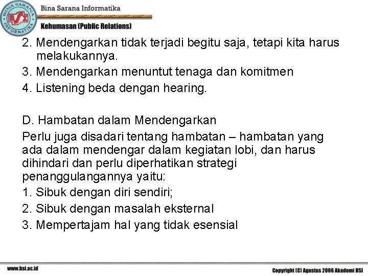 2. Mendengarkan tidak terjadi begitu saja, tetapi kita harus melakukannya. 3. Mendengarkan menuntut tenaga