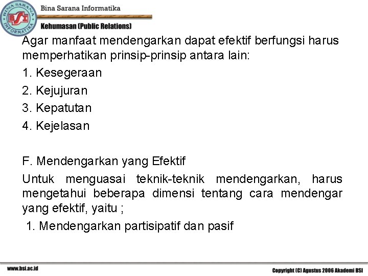 Agar manfaat mendengarkan dapat efektif berfungsi harus memperhatikan prinsip-prinsip antara lain: 1. Kesegeraan 2.