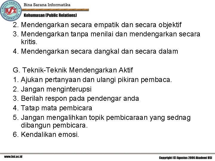 2. Mendengarkan secara empatik dan secara objektif 3. Mendengarkan tanpa menilai dan mendengarkan secara