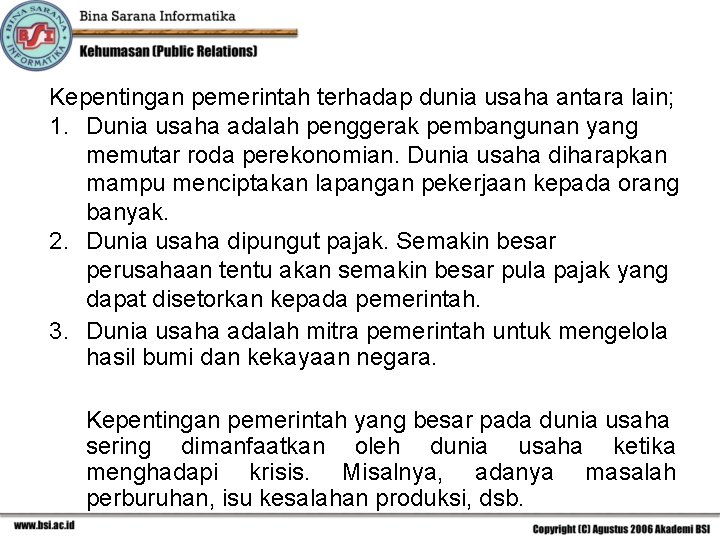 Kepentingan pemerintah terhadap dunia usaha antara lain; 1. Dunia usaha adalah penggerak pembangunan yang